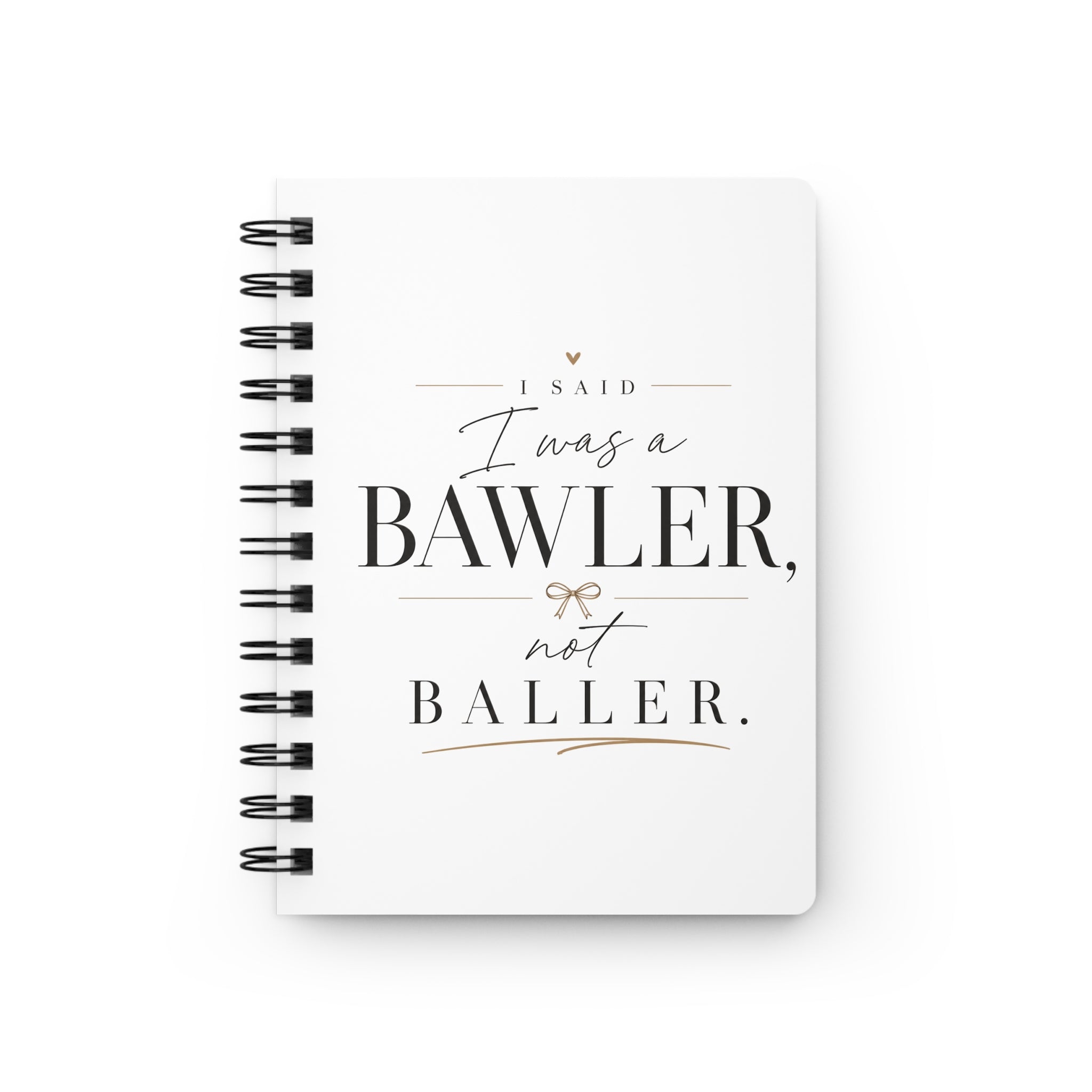 Spiral Journal — “I Said I Was a Bawler, Not Baller” Inspirational Notebook