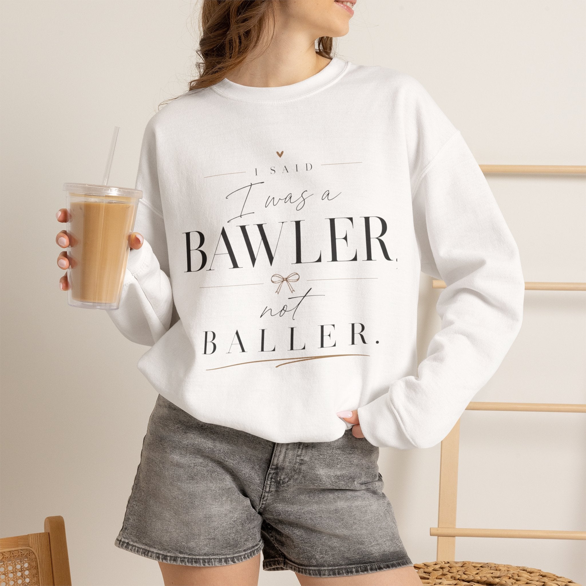 Bawler Not Baller Crewneck Sweatshirt — Funny Feminine Quote Pullover