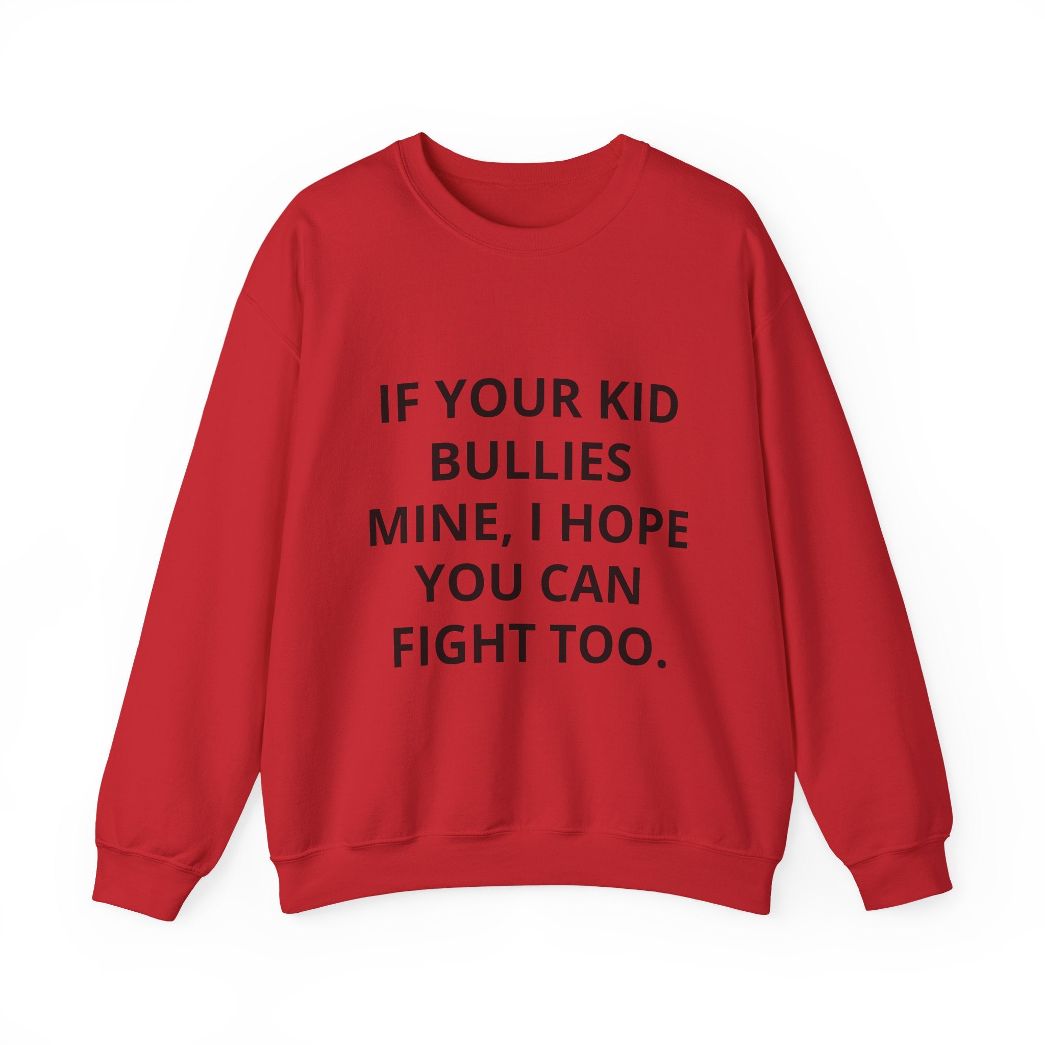 Crewneck Sweatshirt — “If Your Kid Bullies Mine, I Hope You Can Fight Too” Protective Parent Sweatshirt