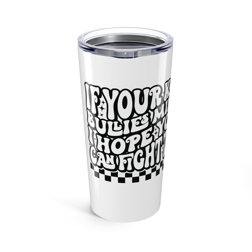 20oz Stainless Tumbler — “If Your kid bullies mine Retro Checkerboard Quote