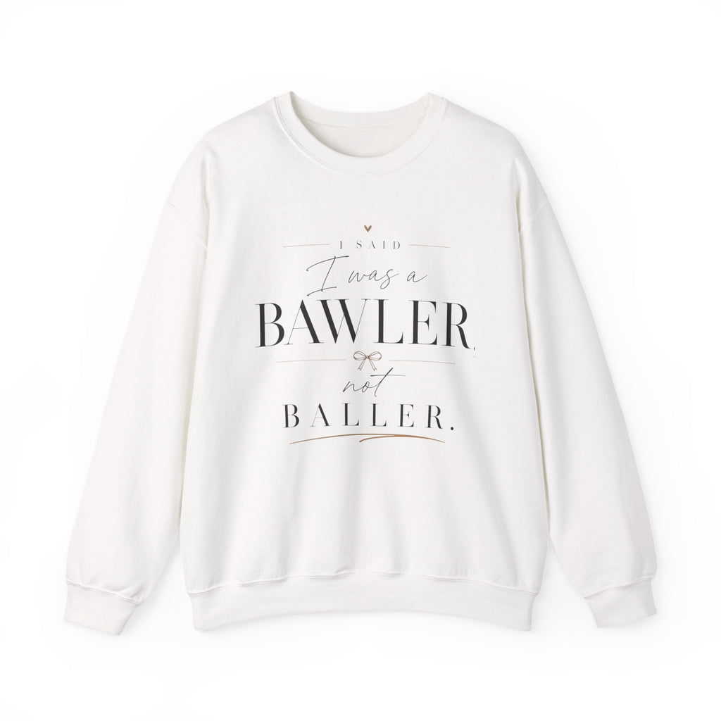 Bawler Not Baller Crewneck Sweatshirt — Funny Feminine Quote Pullover