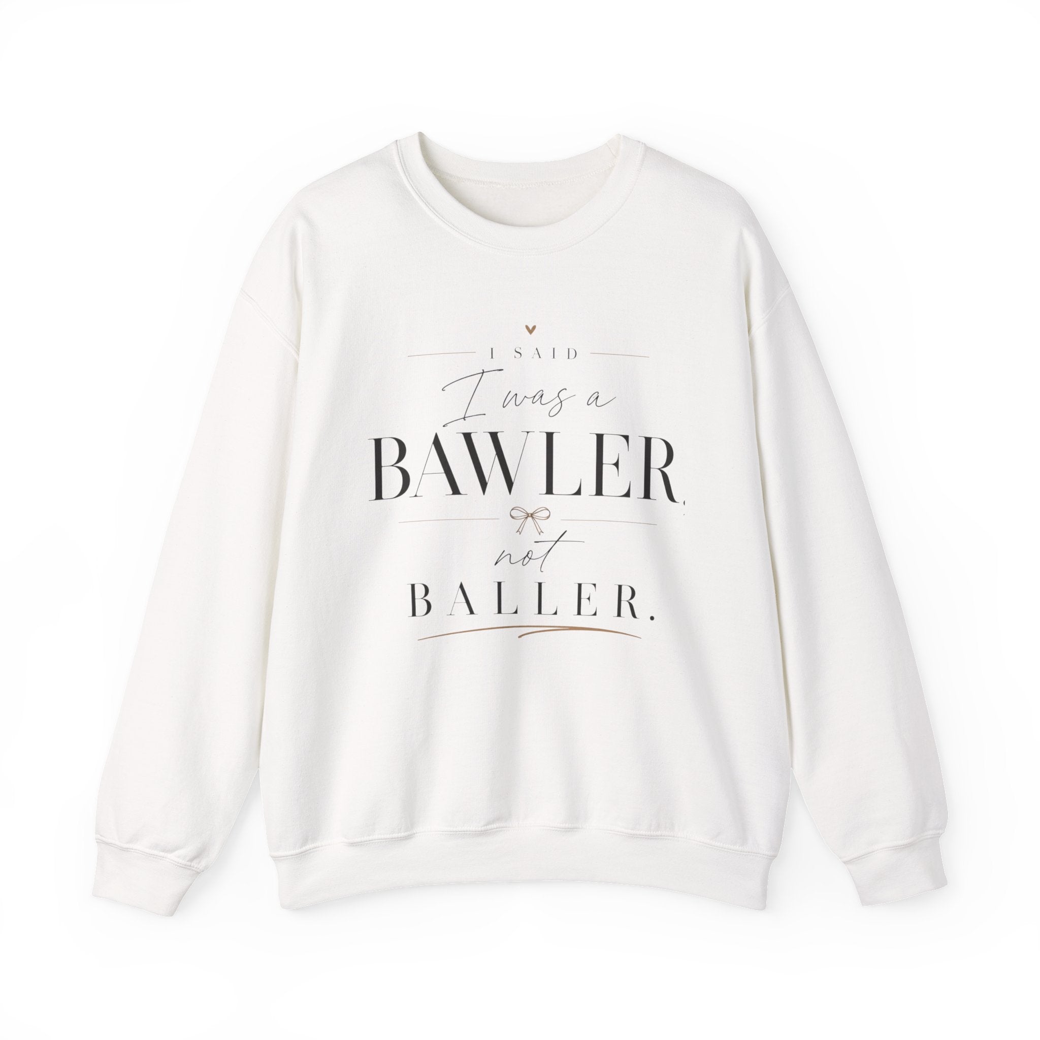Bawler Not Baller Crewneck Sweatshirt — Funny Feminine Quote Pullover