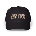 What Would Dolly Do? Embroidered Dad Cap