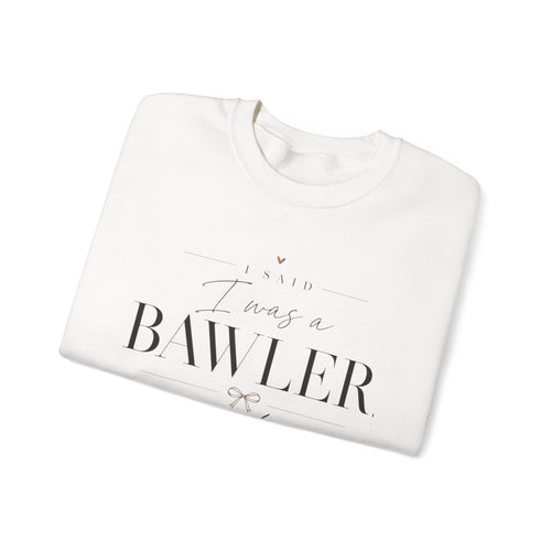 Bawler Not Baller Crewneck Sweatshirt — Funny Feminine Quote Pullover