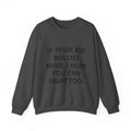 Crewneck Sweatshirt — “If Your Kid Bullies Mine, I Hope You Can Fight Too” Protective Parent Sweatshirt