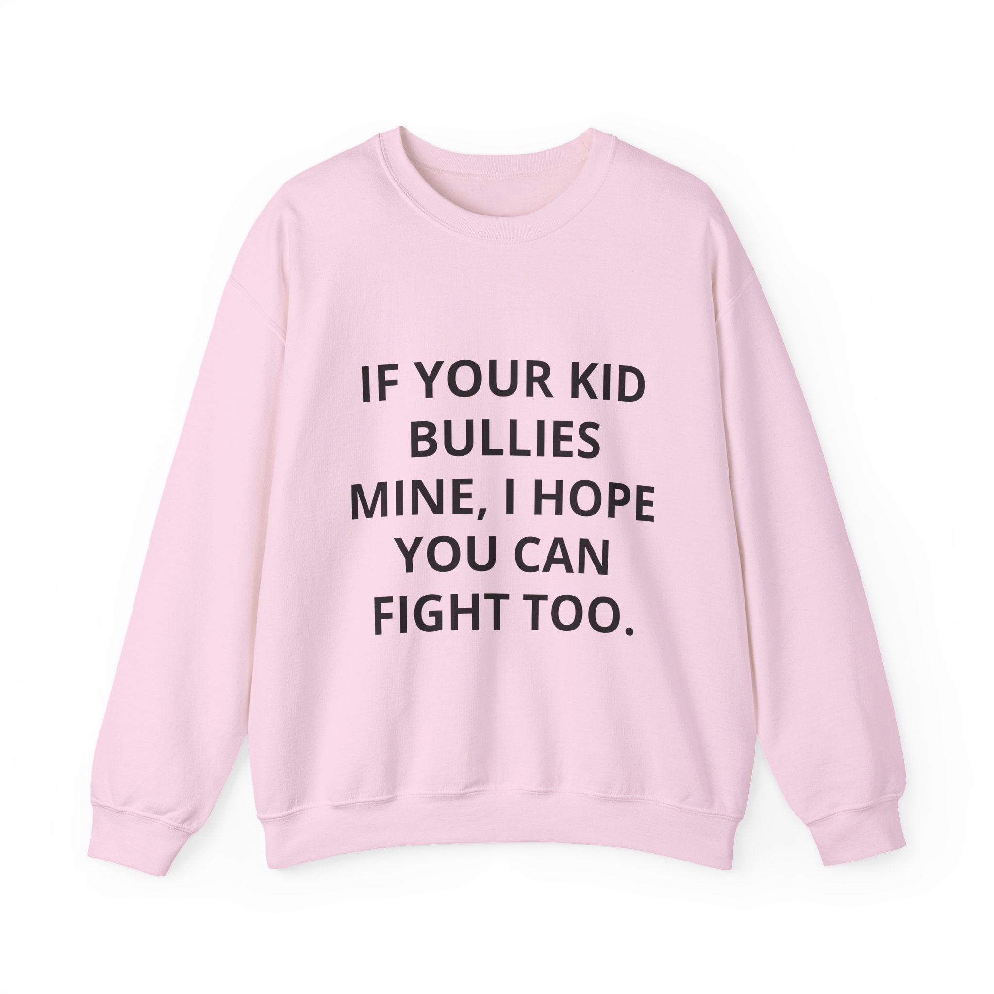 Crewneck Sweatshirt — “If Your Kid Bullies Mine, I Hope You Can Fight Too” Protective Parent Sweatshirt