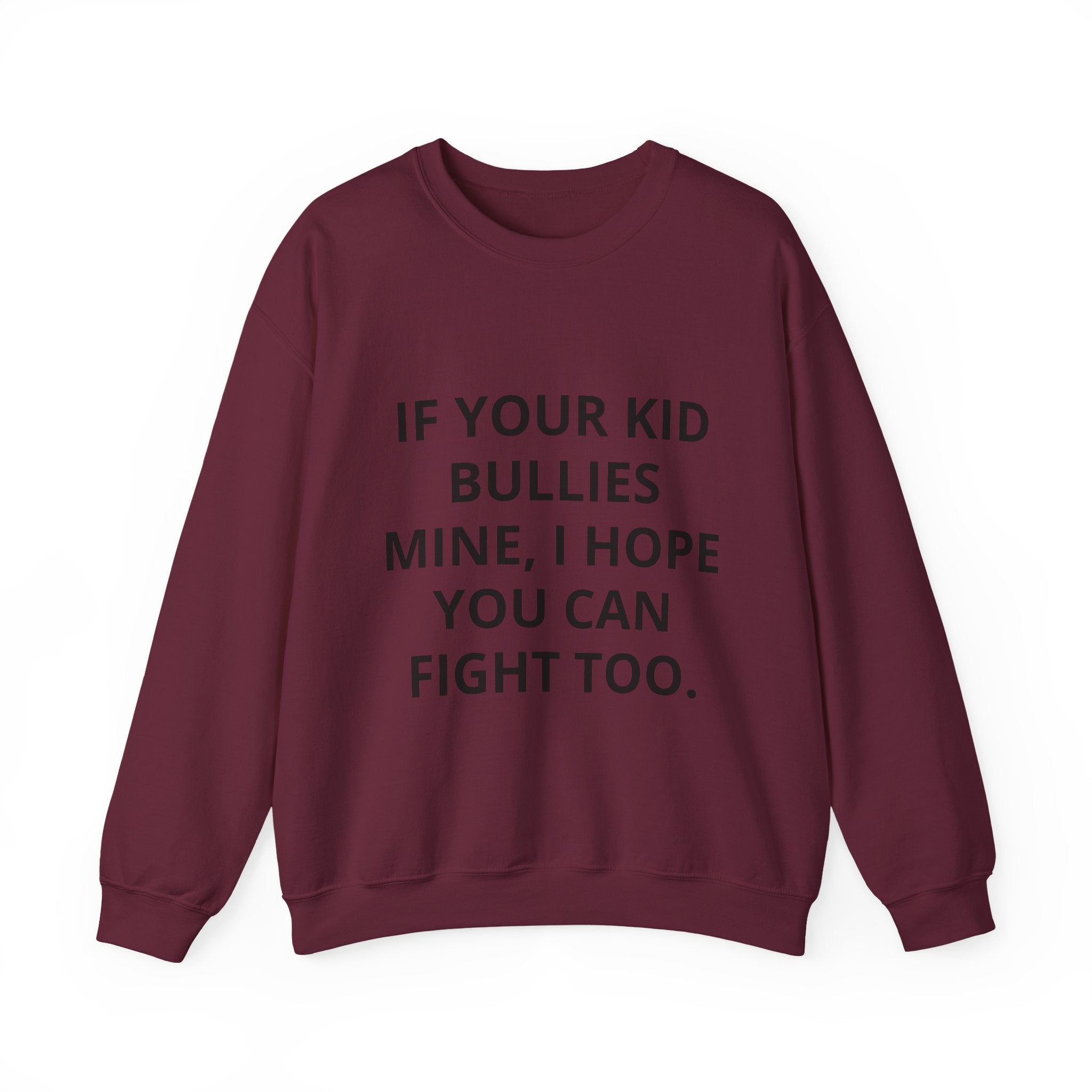 Crewneck Sweatshirt — “If Your Kid Bullies Mine, I Hope You Can Fight Too” Protective Parent Sweatshirt